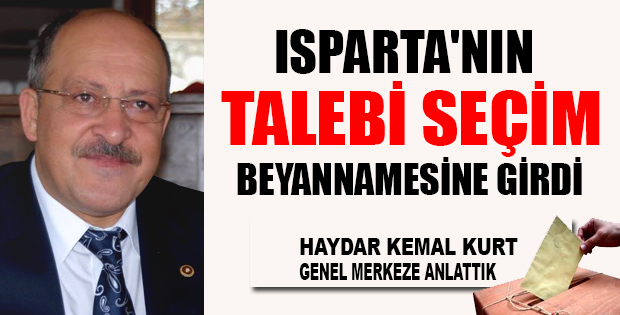 ISPARTA'NIN TALEBİ SEÇİM BEYANNAMESİNE GİRDİ