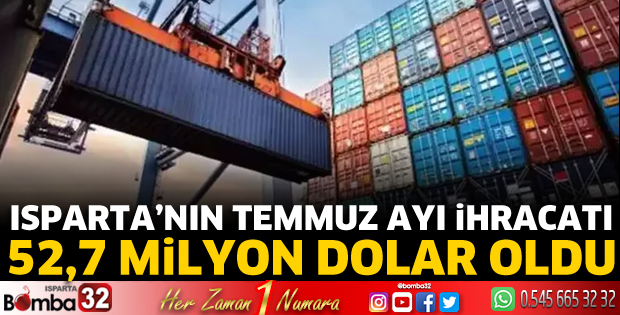 Isparta'nın Temmuz ayı ihracatı 52,7 Milyon dolar oldu
