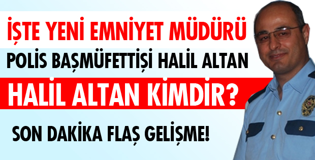 Isparta'nın Yeni Emniyet Müdürü Halil Altan Kimdir?