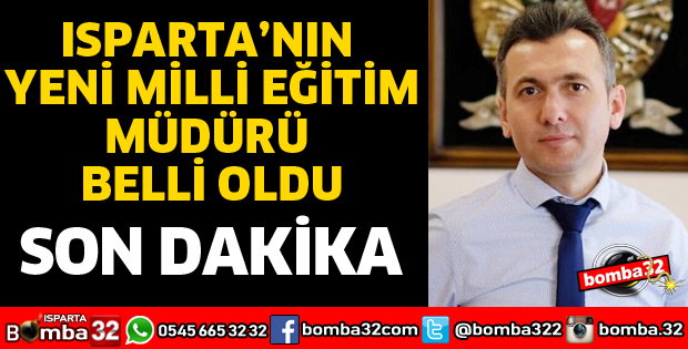 ISPARTA'NIN YENİ MİLLİ EĞİTİM MÜDÜRÜ BELLİ OLDU