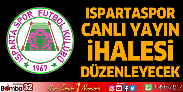 Ispartaspor canlı yayın ihalesi düzenleyecek