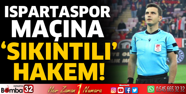 Ispartaspor maçına ‘sıkıntılı’ hakem!