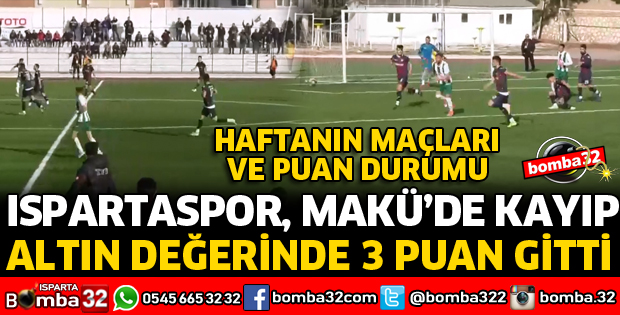 ISPARTASPOR MAKÜ DEPLASMANINDA KAYIP