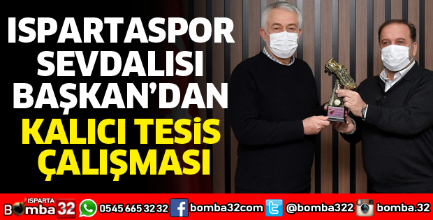 ISPARTASPOR SEVDALISI BAŞKAN’DAN KALICI TESİS ÇALIŞMASI