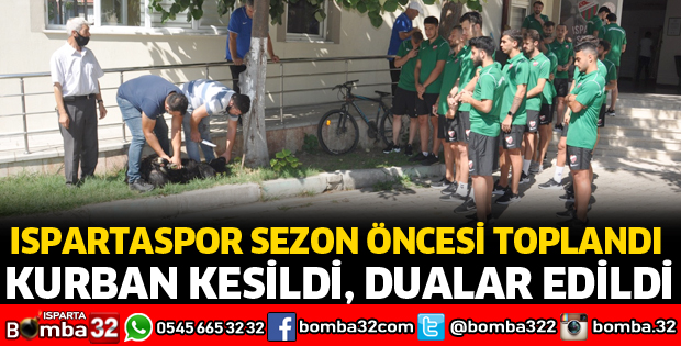 ISPARTASPOR SEZON ÖNCESİ KURBAN KESİP, DUA ETTİ