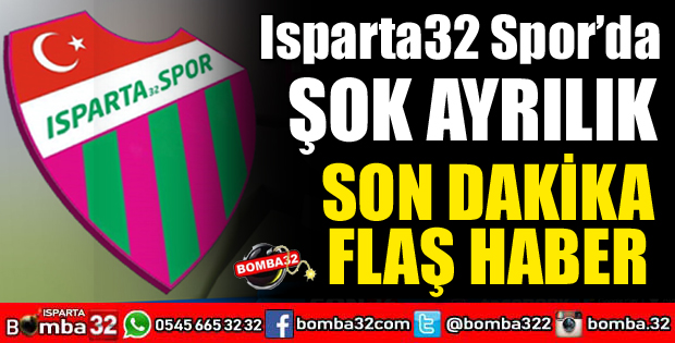 ISPARTASPOR’DA ŞOK AYRILIK