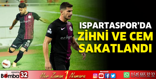 Ispartaspor’da Zihni ve Cem sakatlandı