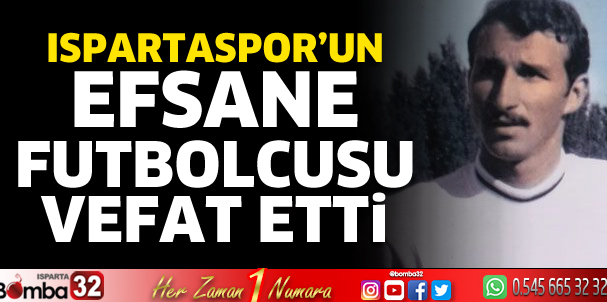 Ispartaspor’un efsane futbolcusu vefat etti