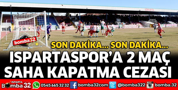 ISPARTASPOR'A 2 MAÇ SEYİRCİSİZ OYNAMA CEZASI