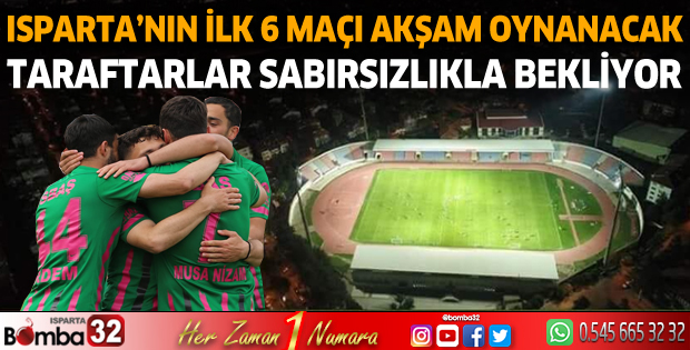 Ispartaspor'un ilk 6 maçı akşam oynanacak