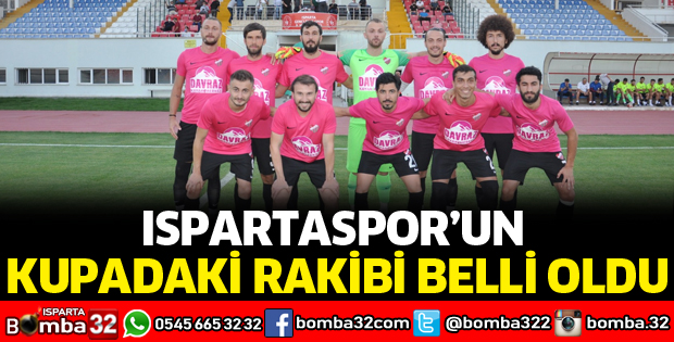 ISPARTASPOR'UN KUPADAKİ RAKİBİ BELLİ OLDU