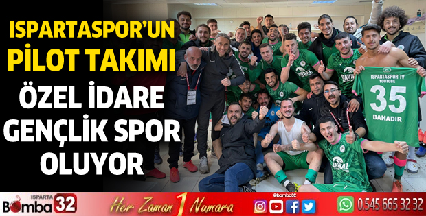 Ispartaspor'un pilot takımı Özel İdare Gençlik Spor oluyor