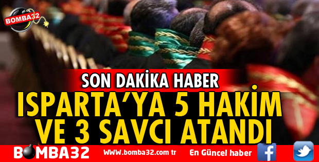 ISPARTA'YA 5 HAKİM VE 3 SAVCI ATANDI