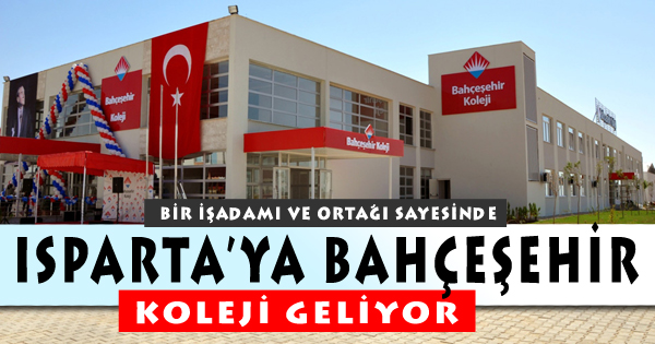 Isparta'ya Bahçeşehir Koleji Geliyor