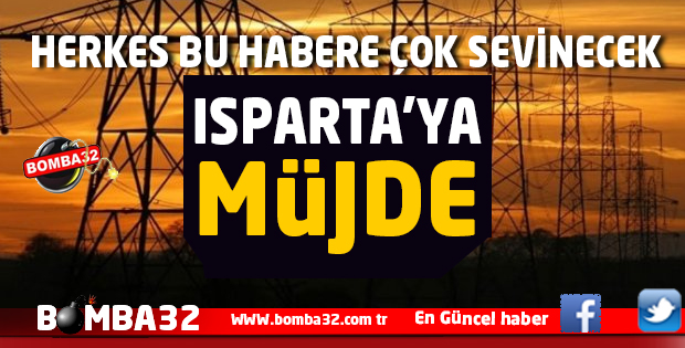 ISPARTA'YA BU HABERDE MÜJDE VAR ! 