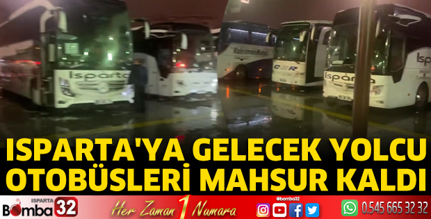 Isparta'ya gelecek yolcu otobüsleri mahsur kaldı