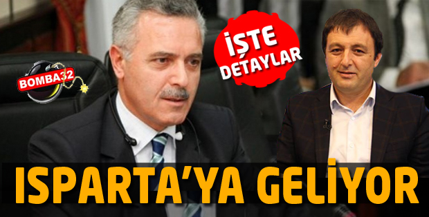 FLAŞ GELİŞME ISPARTA'YA GELİYOR 