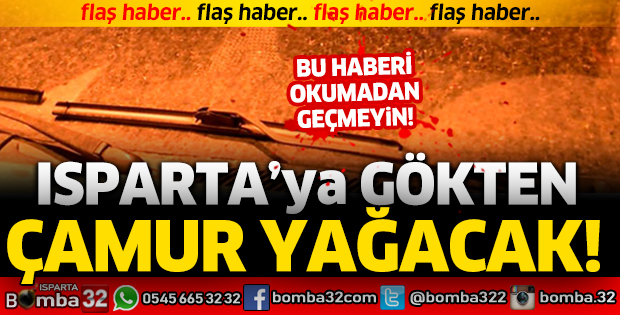 Isparta'ya gökten çamur yağacak