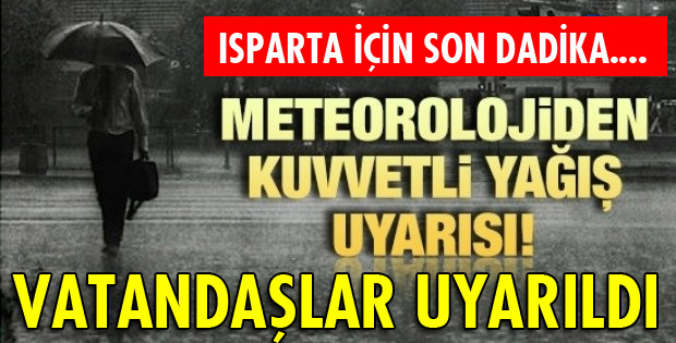 ISPARTA'YA KUVVETLİ YAĞIŞ UYARISI