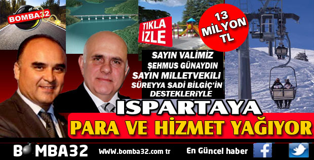 ISPARTA'YA PARA VE HİZMET YAĞIYOR