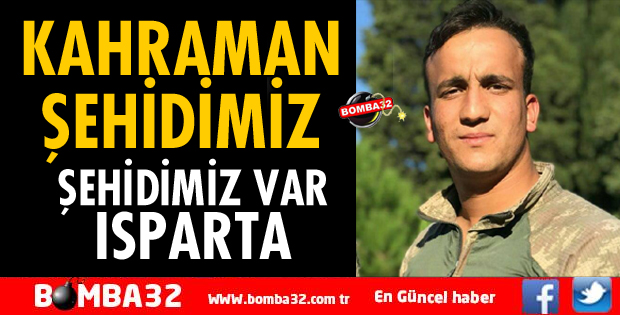 ISPARTA'YA ŞEHİT ATEŞİ DÜŞTÜ!