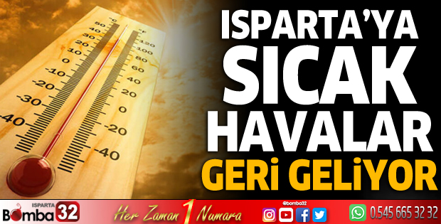 Isparta'ya sıcak havalar geri geliyor