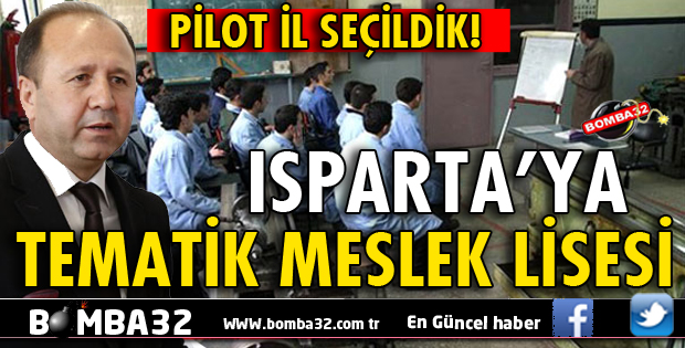 ISPARTA'YA TEMATİK MESLEK LİSESİ AÇILIYOR