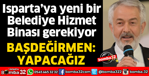 ISPARTA'YA YENİ BELEDİYE HİZMET BİNASI YAPILACAK