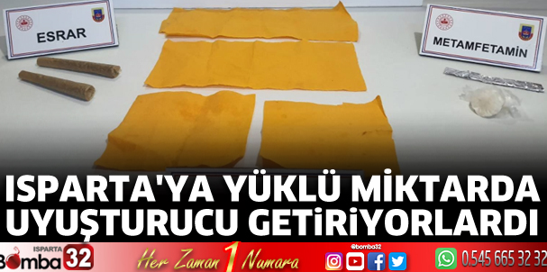 Isparta'ya yüklü miktarda uyuşturucu getiriyorlardı 
