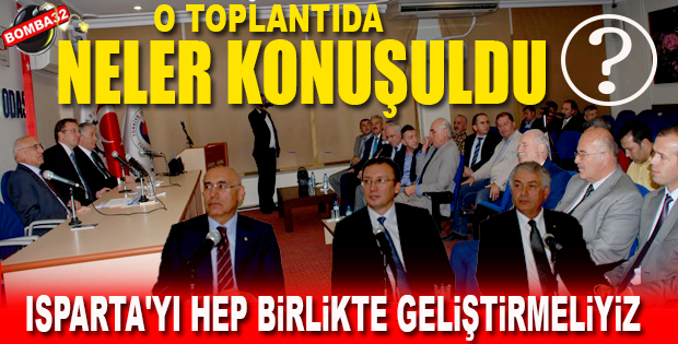 ISPARTA'YI HEP BiRLiKTE GELiŞTiRMELiYiZ