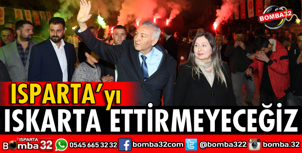 ISPARTAYI ISKARTA ETTİRMEYECEĞİZ