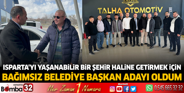 Isparta'yı yaşanabilir bir şehir haline getirmek için aday oldum