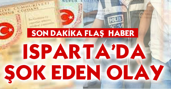 ISPARTA'DA ŞOK EDEN OLAY 