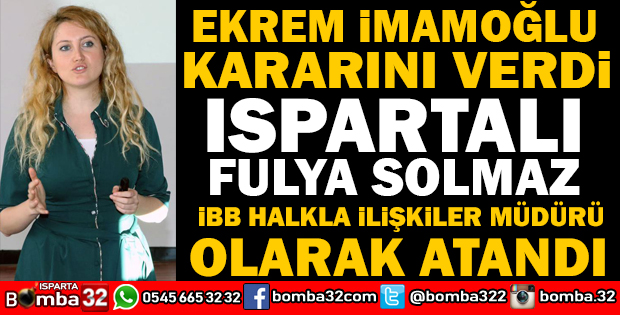 İSTANBUL BÜYÜKŞEHİR BELEDİYESİ HALKLA İLİŞKİLER MÜDÜRLÜNE ISPARTALI FULYA SOLMAZ ATANDI