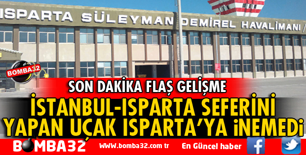 İSTANBUL-ISPARTA SEFERİNİ YAPAN UÇAK SD HAVALİMANINA İNEMEDİ