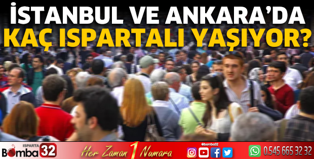 İstanbul ve Ankara'da kaç Ispartalı yaşıyor?