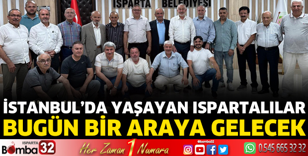 İstanbul’da yaşayan Ispartalılar bugün bir araya gelecek