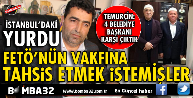 İSTANBUL’DAKİ YURDU FETÖ’NÜN VAKFINA TAHSİS ETMEK İSTEMİŞLER!