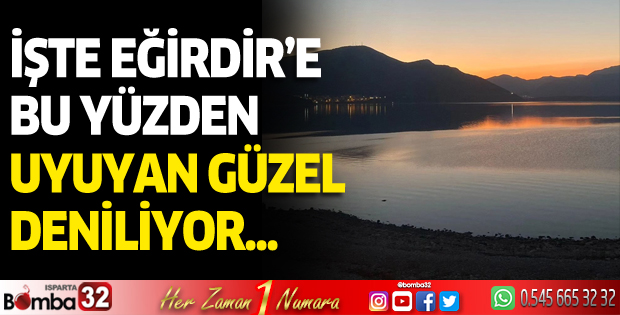 İşte Eğirdir'e bu yüzden uyuyan güzel deniliyor