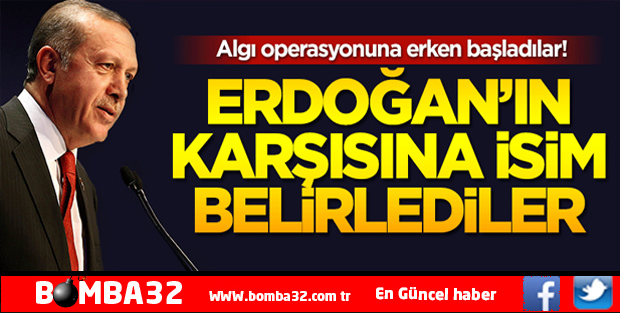 İşte Erdoğan'ın karşısına belirledikleri o isim
