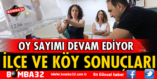 İŞTE İLÇE VE KÖY SONUÇLARI