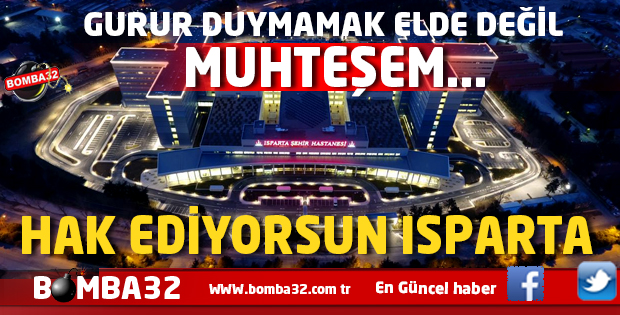 İŞTE ISPARTA İÇİN BÜYÜK GÜN  O TARİH ..