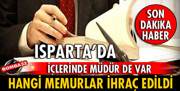 İŞTE ISPARTA'DA MEMURLUKTAN İHRAÇ EDİLEN İSİMLER