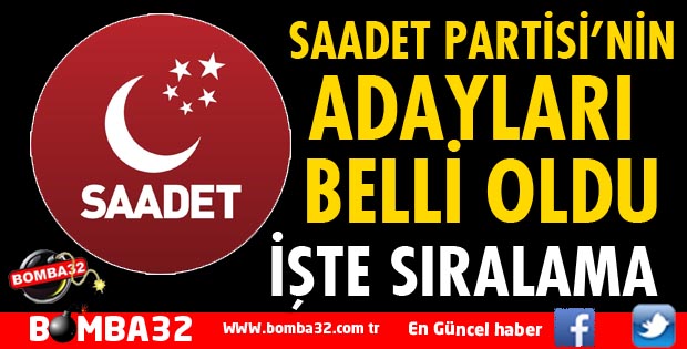 İŞTE SAADET PARTİSİ'NİN MİLLETVEKİLİ ADAYLARI