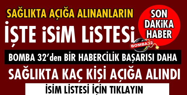 İŞTE SAĞLIKTA AÇIĞA ALINANLARIN İSİM LİSTESİ