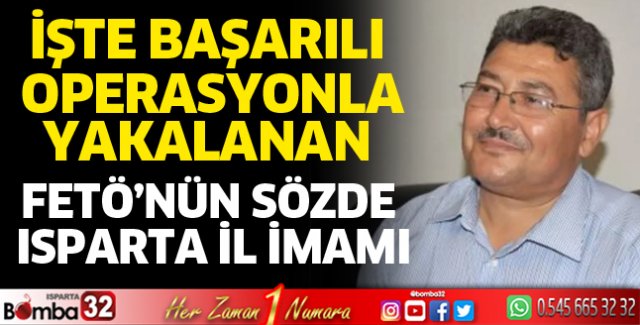 İşte yakalanan FETÖ'nün sözde Isparta İl İmamı