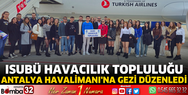 ISUBÜ Havacılık Topluluğu Antalya Havalimanı'na gezi düzenledi