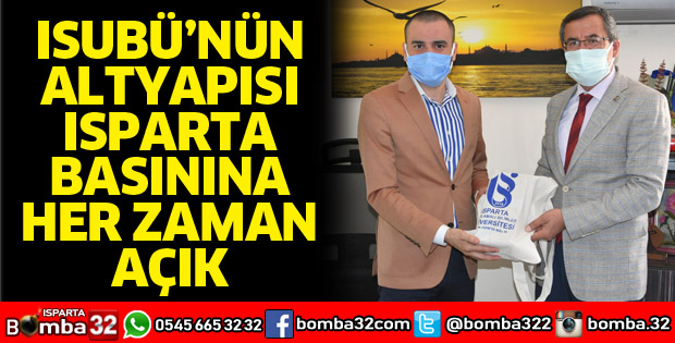 ISUBÜ’nün altyapısı Isparta basınına her zaman açık