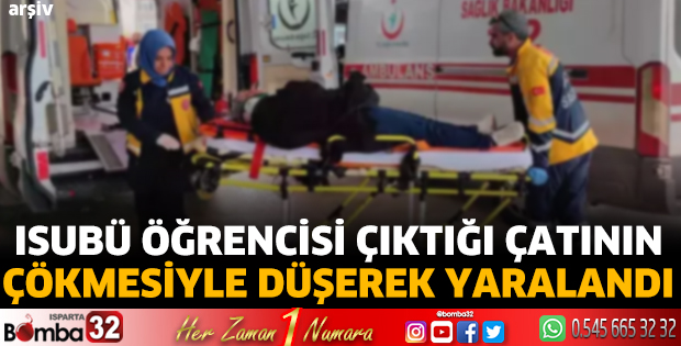 ISUBÜ öğrencisi çıktığı çatının çökmesiyle düşerek yaralandı