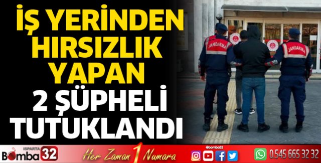 İşyerinden hırsızlık yapan şüpheliler tutuklandı